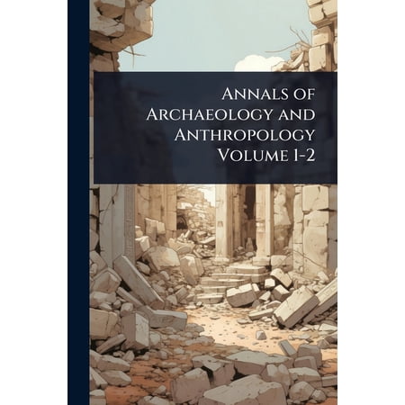 Annals of Archaeology and Anthropology Volume 1-2 (Paperback)