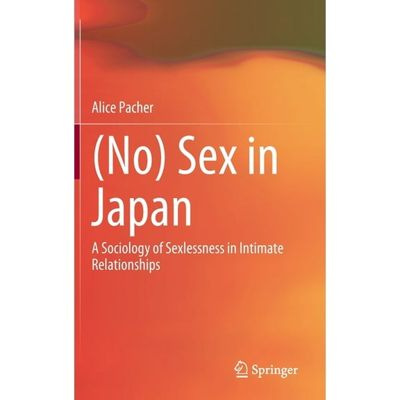 (No) Sex in Japan: A Sociology of Sexlessness in Intimate Relationships, (Hardcover)