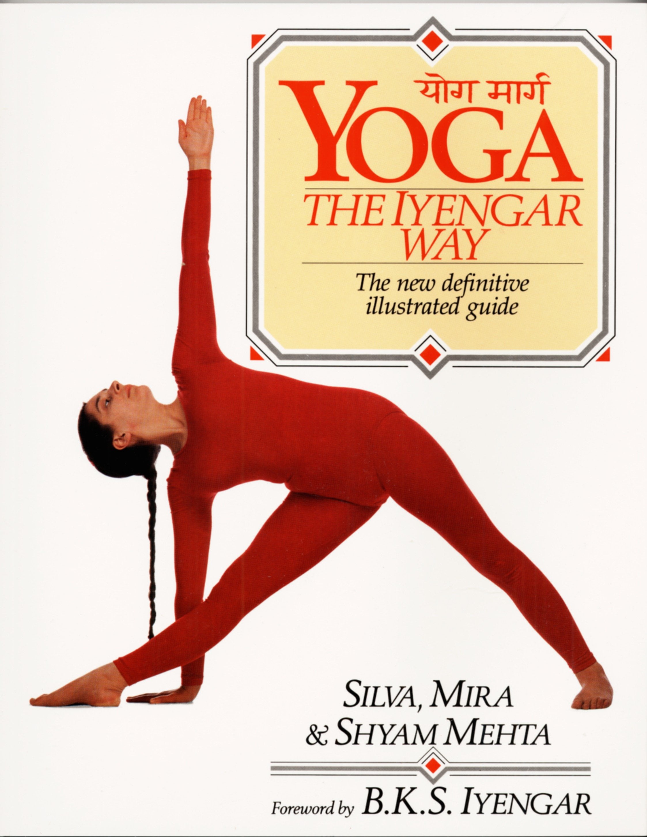Yoga The Iyengar Way The New Definitive Illustrated Guide