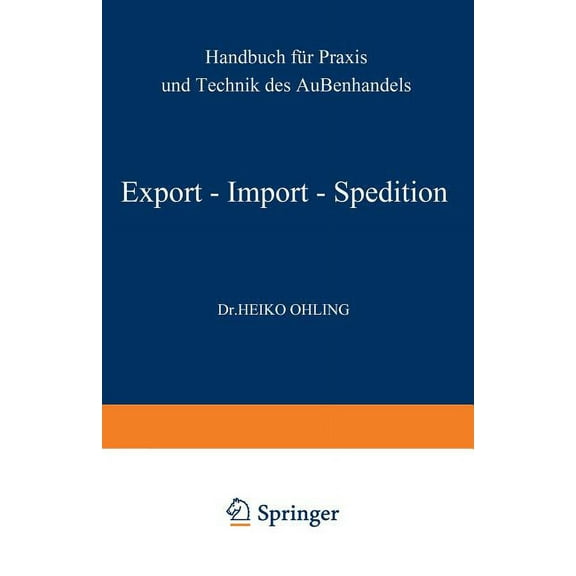 Export -- Import -- Spedition: Handbuch Für PRAXIS Und Technik Des Außenhandels, (Paperback)