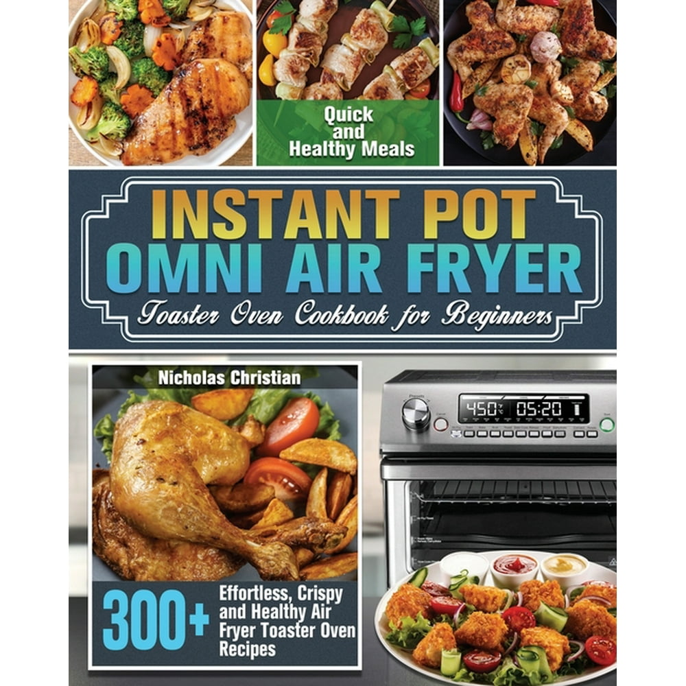 Instant Pot Omni Air Fryer Toaster Oven Cookbook for Beginners 300