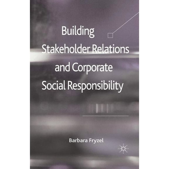 Building Stakeholder Relations and Corporate Social Responsibility, (Paperback)