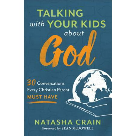 Talking with Your Kids about God : 30 Conversations Every Christian Parent Must (Conversations To Have With Your Best Friend)