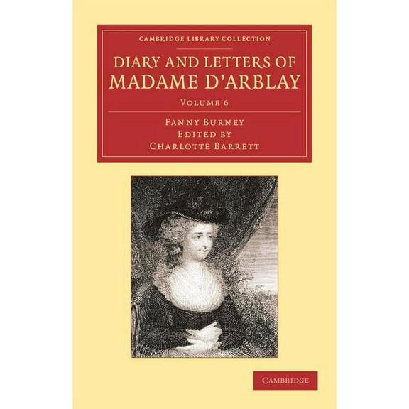 Cambridge Library Collection - Literary Diary and Letters of Madame D'Arblay: Volume 6: Edited by Her Niece, (Paperback)