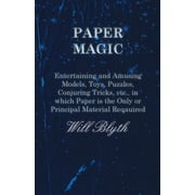 Paper magic - Entertaining and Amusing Models, Toys, Puzzles, Conjuring Tricks, etc., in which Paper is the Only or Principal Material Required (Paperback)