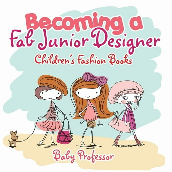 Becoming a Fab Junior Designer Children's Fashion Books, (Paperback)