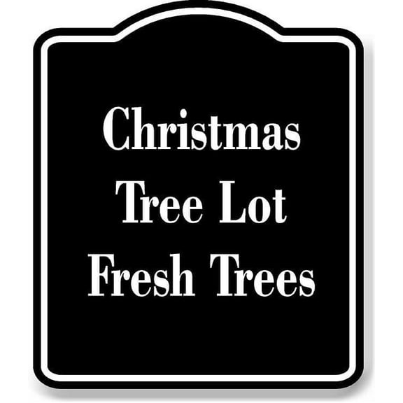 Christmas Tree Lot - Fresh Trees BLACK Aluminum Composite Sign 15''x18''