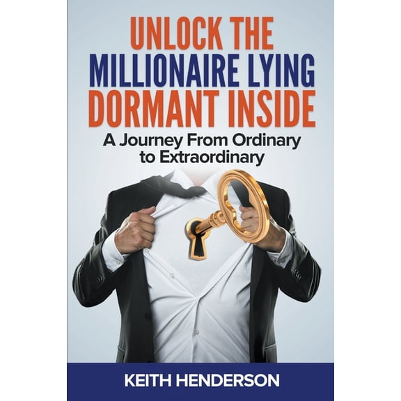 Unlock The Millionaire Lying Dormant Inside: A Mindset Journey from Ordinary to Extraordinary, (Paperback)