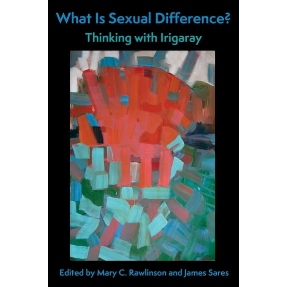 What Is Sexual Difference?: Thinking with Irigaray, (Paperback)