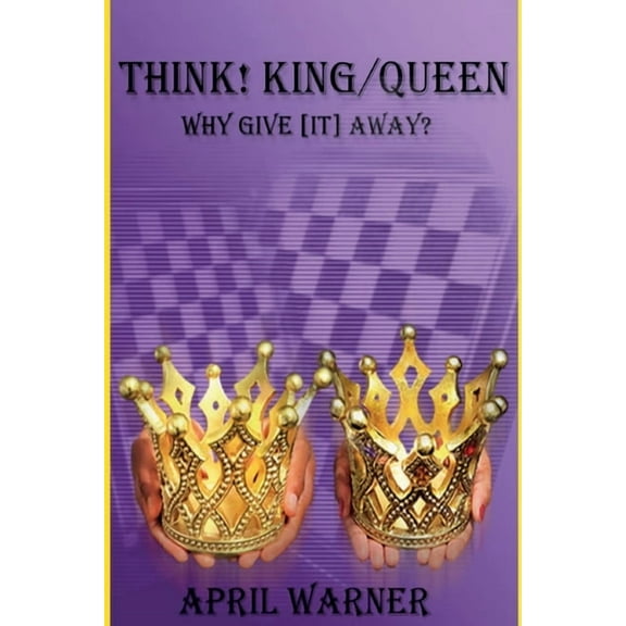 Think! King/Queen Why Give [It] Away?, (Paperback)