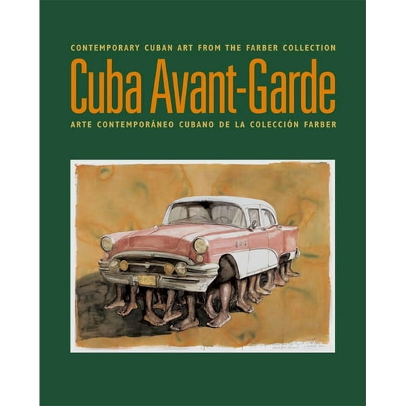 Cuba Avant-Garde: Contemporary Cuban Art From The Farber Collection / Arte Contemporaneo Cubano de la Coleccion Farber, (Paperback)