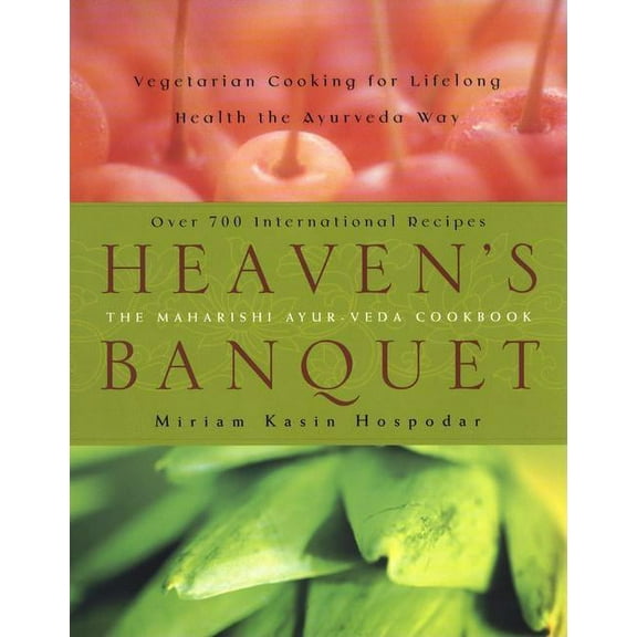 Heaven's Banquet: Vegetarian Cooking for Lifelong Health the Ayurveda Way: A Cookbook, (Paperback)