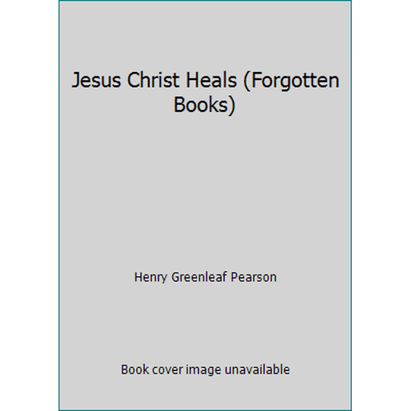 Pre-Owned Jesus Christ Heals (Forgotten Books) (Paperback) 1440012377 9781440012372