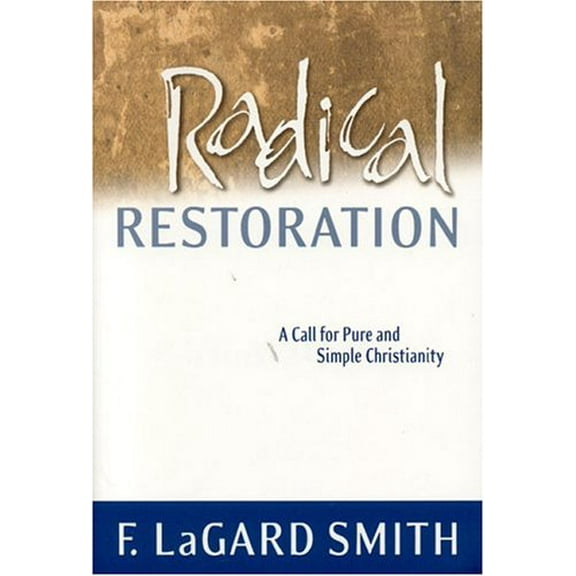 Pre-Owned Radical Restoration: A Call for Pure and Simple Christianity (Paperback) 0966006038