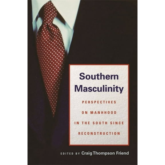 Southern Masculinity: Perspectives on Manhood in the South Since Reconstruction, (Hardcover)
