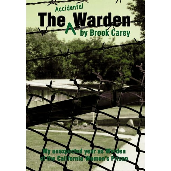 The Accidental Warden: My Unexpected Year as Warden of the California Women's Prison, (Hardcover)
