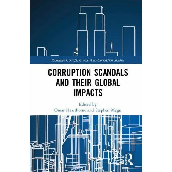 Routledge Corruption and Anti-Corruption Corruption Scandals and Their Global Impacts, (Hardcover)