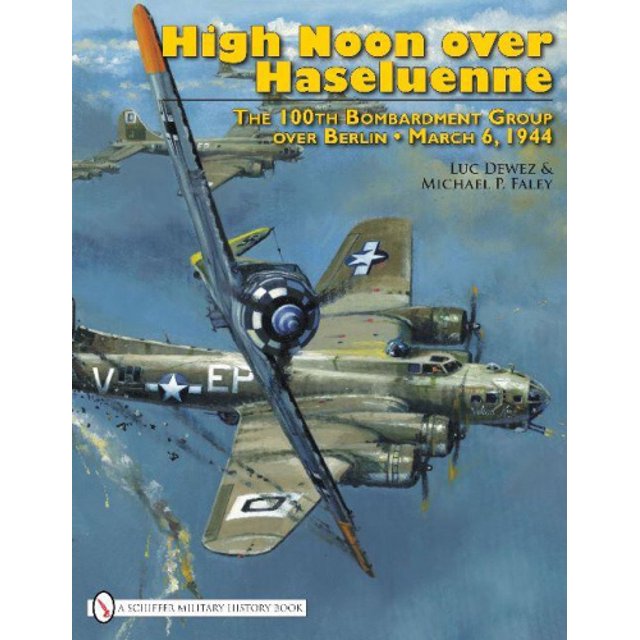 High Noon Over Haseluenne: The 100th Bombardment Group Over Berlin, March 6, 1944
