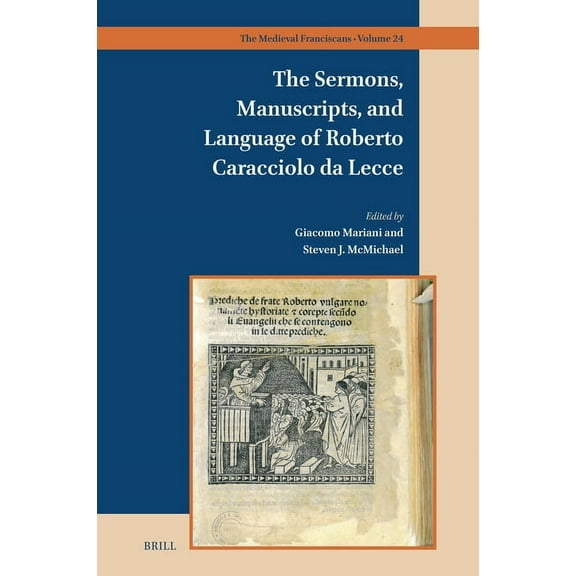 Medieval Franciscans The Sermons, Manuscripts, and Language of Roberto Caracciolo Da Lecce, Book 24, (Hardcover)