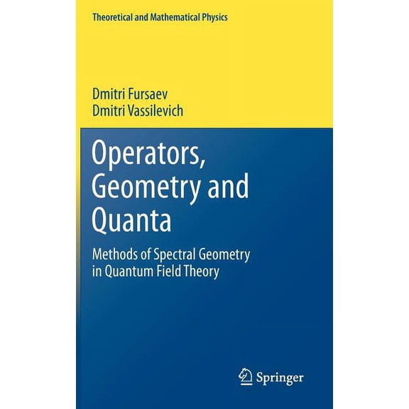 Theoretical and Mathematical Physics Operators, Geometry and Quanta: Methods of Spectral Geometry in Quantum Field Theory, (Hardcover)