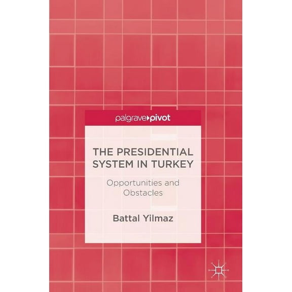 The Presidential System in Turkey: Opportunities and Obstacles, (Hardcover)