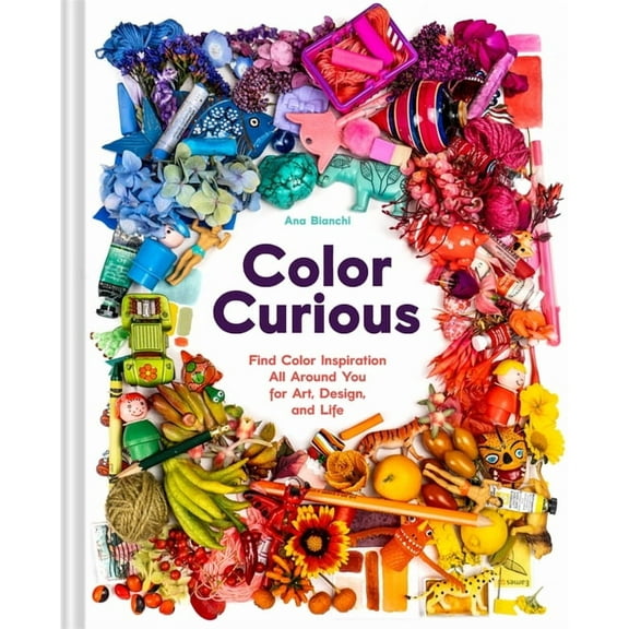 Color Curious: Find Color Inspiration All Around You for Art, Design, and Life, (Hardcover)
