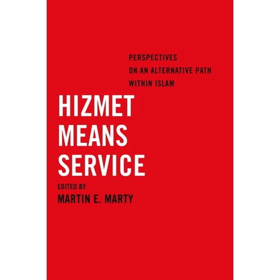Hizmet Means Service : Perspectives on an Alternative Path within Islam (Edition 1) (Paperback)