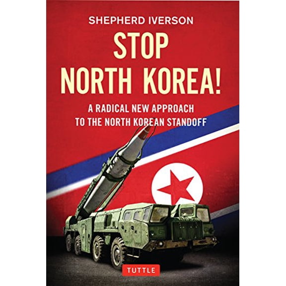 Pre-Owned Stop North Korea!: A Radical New Approach to the North Korea Standoff (Hardcover)