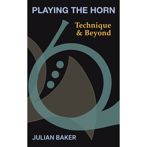 Playing The Horn: Technique and Beyond, (Hardcover)
