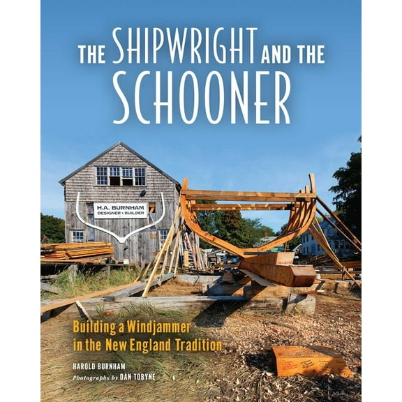 The Shipwright and the Schooner: Building a Windjammer in the New England Tradition, (Paperback)