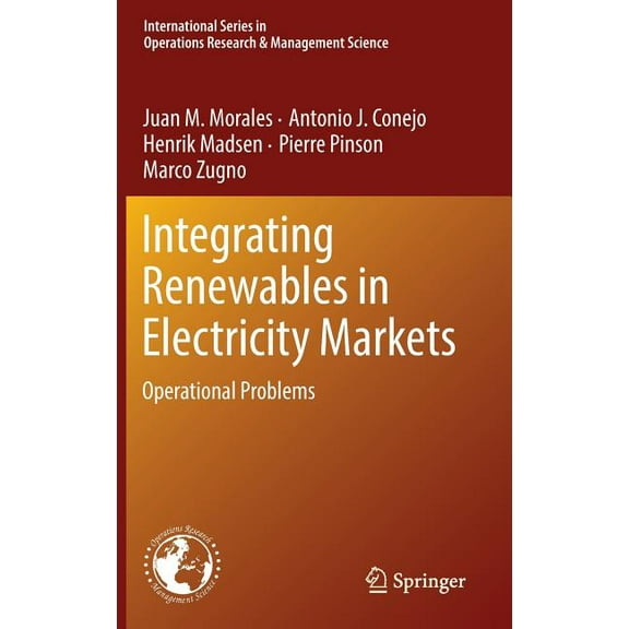 International Operations Research & Mana Integrating Renewables in Electricity Markets: Operational Problems, Book 205, (Hardcover)