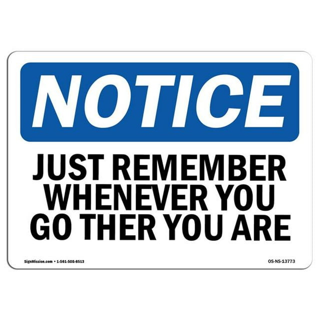 SignMission OS-NS-A-710-L-13773 7 x 10 in. OSHA Notice Sign - Just Remember Wherever You Go There You Are