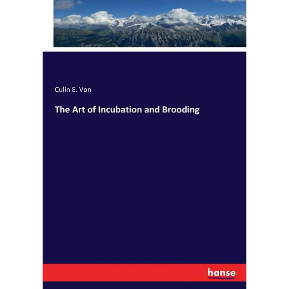 The Art of Incubation and Brooding, (Paperback)