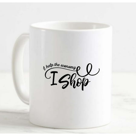 

Coffee Mug I Help The Economy I Shop Funny Spend Retail Therapy White Cup Funny Gifts for work office him her