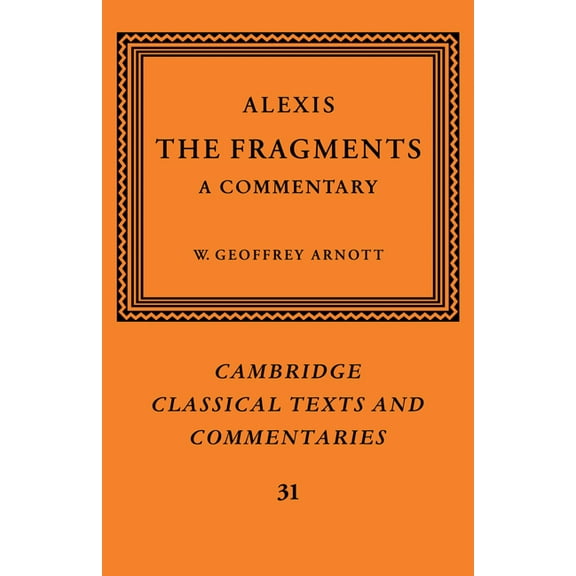 Cambridge Classical Texts and Commentari Alexis: The Fragments: A Commentary, Book 31, (Paperback)