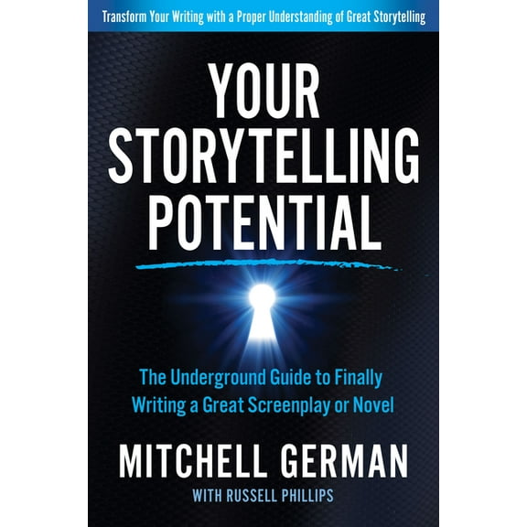 Your Storytelling Potential: The Underground Guide to Finally Writing a Great Screenplay or Novel (Paperback)