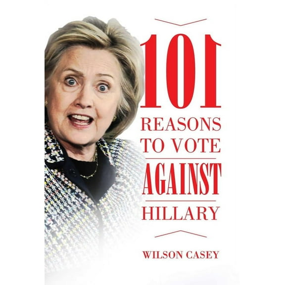 101 Reasons to Vote against Hillary (Paperback)