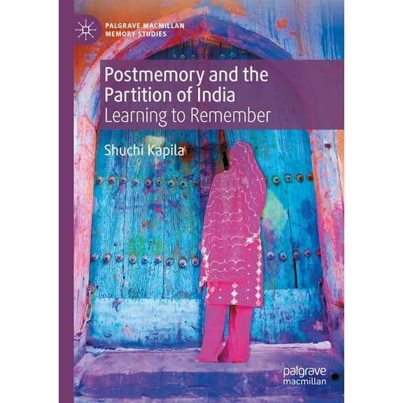 Palgrave MacMillan Memory Studies Postmemory and the Partition of India: Learning to Remember, (Hardcover)