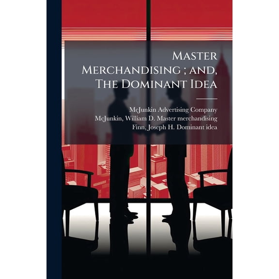 Master Merchandising; and, The Dominant Idea, (Paperback)