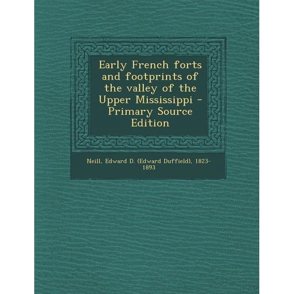 Early French Forts and Footprints of the Valley of the Upper Mississippi