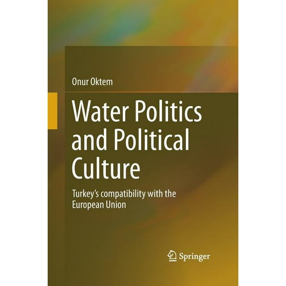 Water Politics and Political Culture: Turkey's Compatibility with the European Union, (Paperback)