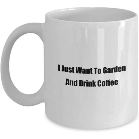 

Mug for Her I Just Want To Garden And Drink Coffee Ceramic Coffee Tea Cup