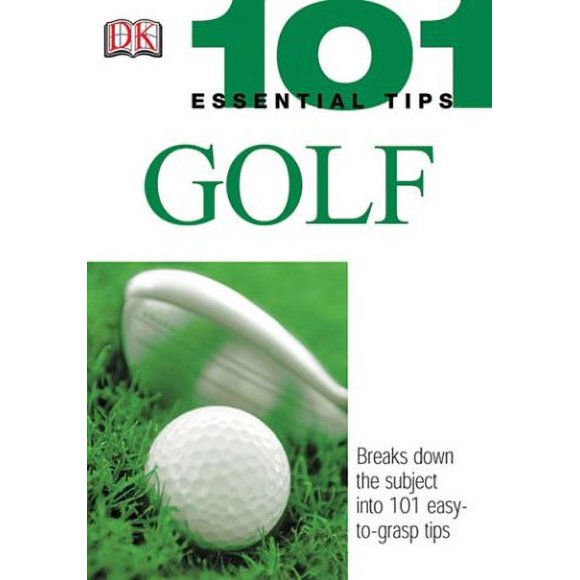 101 Essential Tips: Golf : Breaks down the Subject into 101 Easy-To-Grasp Tips 9780756602222 Used / Pre-owned