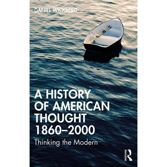 A History of American Thought 1860-2000: Thinking the Modern, (Paperback)