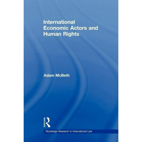 Routledge Research in International Law International Economic Actors and Human Rights, (Paperback)