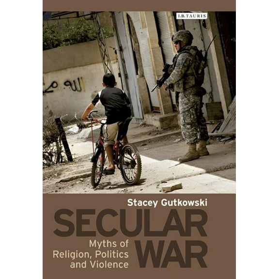 International Library of Security Studie Secular War: Myths of Religion, Politics and Violence, Book 05, (Hardcover)