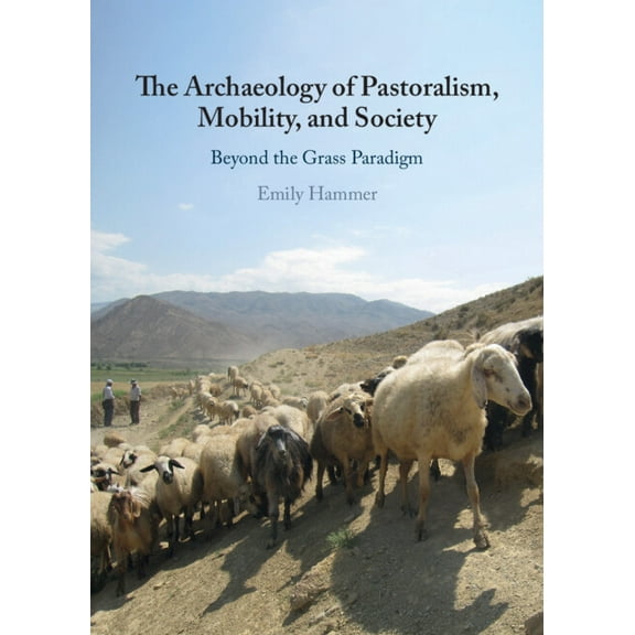 The Archaeology of Pastoralism, Mobility, and Society, (Hardcover)