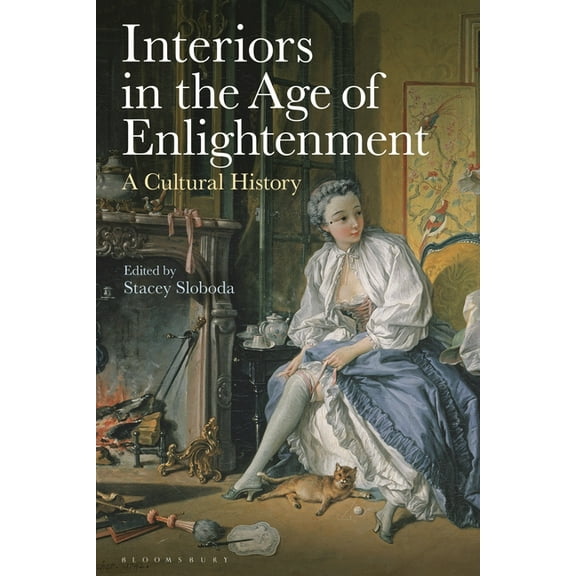 Interiors in the Age of Enlightenment: A Cultural History, (Paperback)