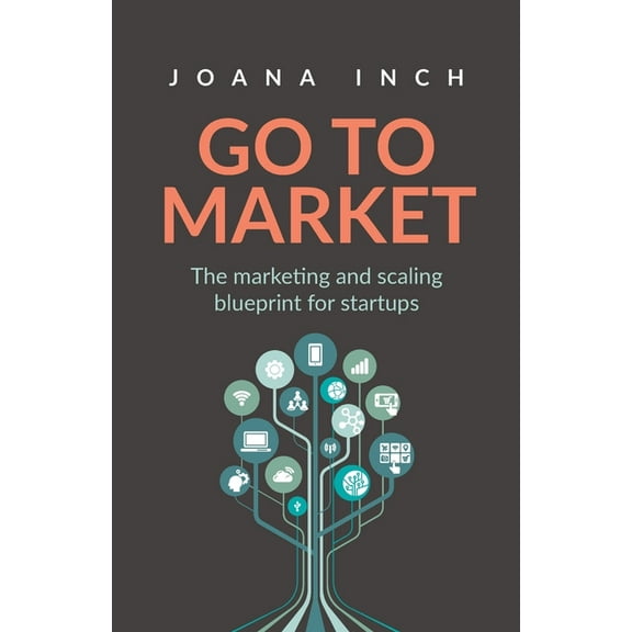 Go to Market: The Marketing and Scaling Blueprint for Startups, (Paperback)