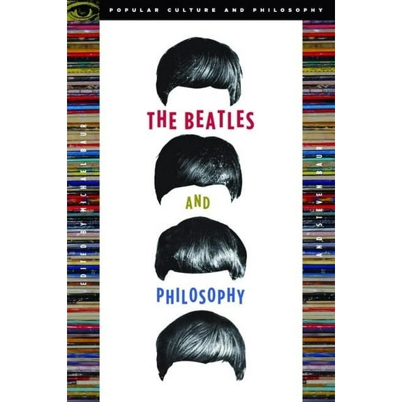 Popular Culture and Philosophy The Beatles and Philosophy: Nothing You Can Think That Can't Be Thunk, Book 25, (Paperback)
